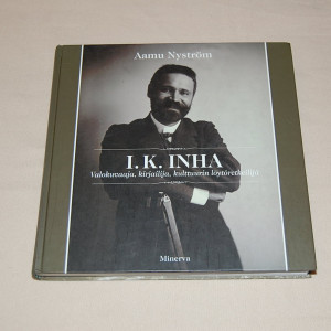 Aamu Nyström I. K. Inha - Valokuvaaja, kirjailija, kulttuurin löytöretkeilijä